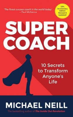 Supercoach: 10 Secrets to Transform Anyone's Life: 10th Anniversary Edition by Neill, Michael