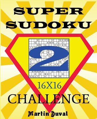 Super Sudoku Challenge 2 16x16 by Duval, Martin