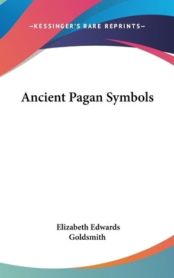 Ancient Pagan Symbols by Goldsmith, Elizabeth Edwards