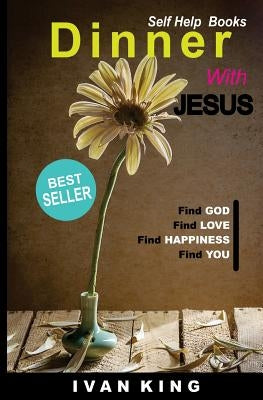 Self Help Books: Dinner With Jesus [Self Help Books] by King, Ivan