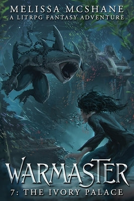 Warmaster 7: The Ivory Palace: A LitRPG Fantasy Adventure by McShane, Melissa