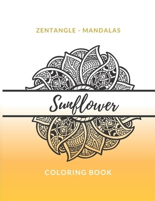 Zentangle Mandalas Sunflower Coloring Book: Great Mandala Design Gift for Kids Adults Teens Relaxation and Stress Relief by Colorimagin