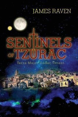 Sentinels of Tzurac- Terra Major Under Threat by Raven, James