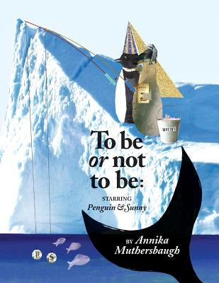 To be or not to be: Starring Penguin & Sunny by Muthersbaugh, Annika