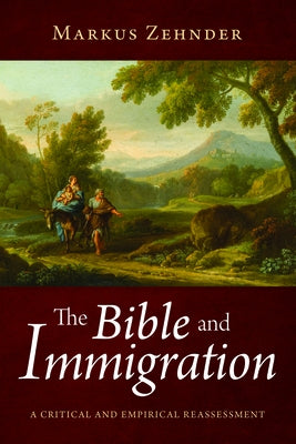 The Bible and Immigration by Zehnder, Markus
