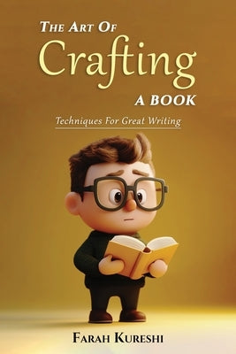 The Art Of Crafting A Book: Techniques For Great Writing by Kureshi, Farah
