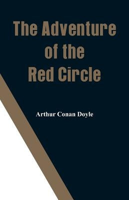 The Adventure of the Red Circle by Doyle, Arthur Conan