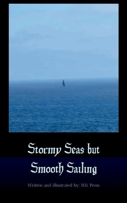Stormy Seas but Smooth Sailing by Penn, H. R.