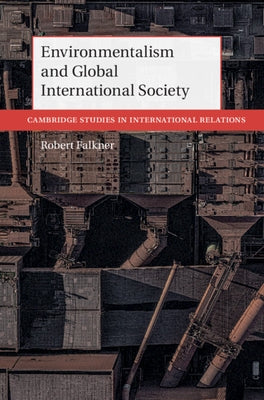 Environmentalism and Global International Society by Falkner, Robert