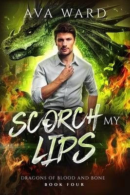 Scorch My Lips: Dragons of Blood and Bone #4: A Viking Dragon Shifter Paranormal Romance by Ward, Ava