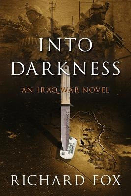 Into Darkness: An Iraq War Novel by Fox, Richard