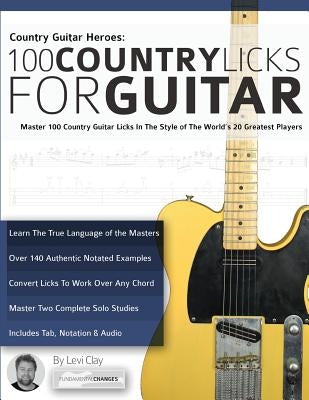 Country Guitar Heroes - 100 Country Licks for Guitar by Clay, Levi