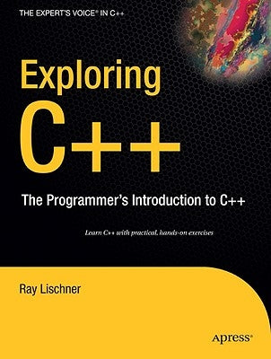 Exploring C++: The Programmer's Introduction to C++ by Lischner, Ray