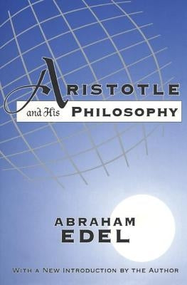 Aristotle and His Philosophy by Edel, Abraham