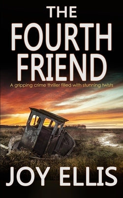THE FOURTH FRIEND a gripping crime thriller full of stunning twists by Ellis, Joy