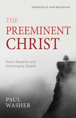 The Preeminent Christ by Washer, Paul