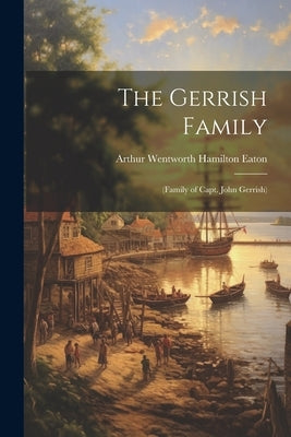 The Gerrish Family; (family of Capt. John Gerrish) by Eaton, Arthur Wentworth Hamilton 184