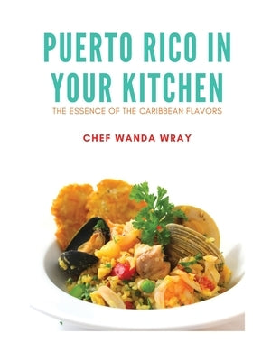 Puerto Rico in your Kitchen by Wray, Chef Wanda