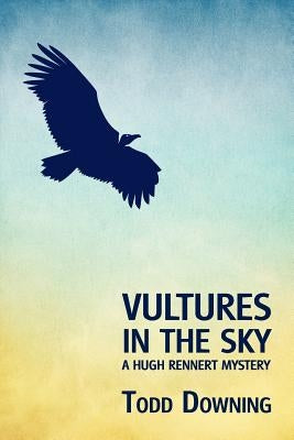 Vultures in the Sky (a Hugh Rennert Mystery) by Downing, Todd