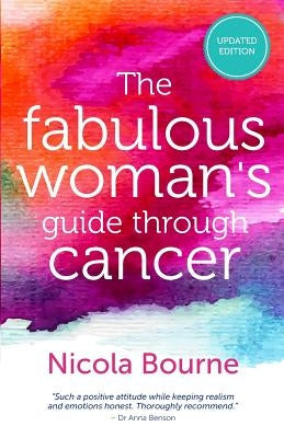 The Fabulous Woman's Guide Through Cancer: A Lifestyle Guide to Help you Through by Bourne, Nicola