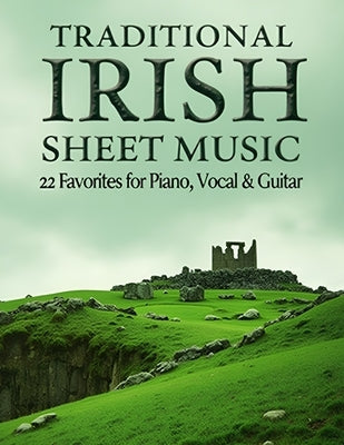 Traditional Irish Sheet Music: 22 Favorites for Piano, Vocal & Guitar by Julio E