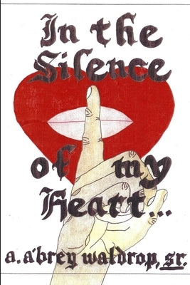In The Silence Of My Heart... by Waldrop, A. A'Brey, Sr.