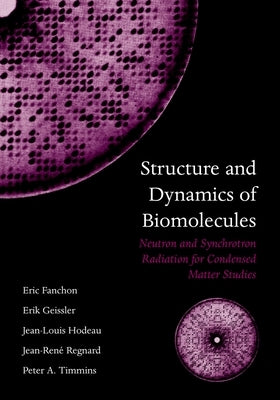 Structure and Dynamics of Biomolecules: Neutron and Synchrotron Radiation for Condensed Matter Studies by Fanchon, Eric