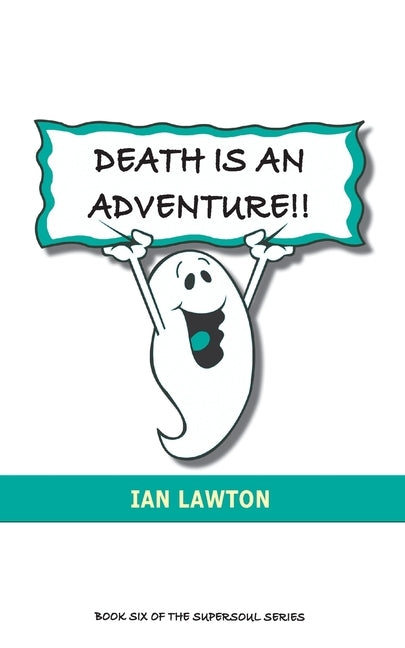 Death Is An Adventure!!: your top ten questions about the afterlife answered by Lawton, Ian
