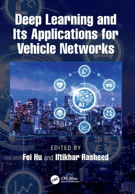 Deep Learning and Its Applications for Vehicle Networks by Hu, Fei