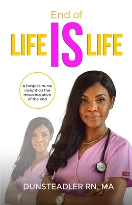 End of life IS life: A hospice nurse insight on the misconception of the end by Steadler, Dun