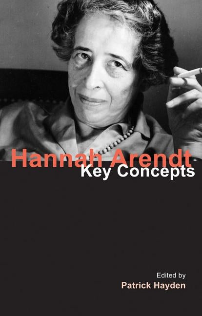 Hannah Arendt: Key Concepts by Hayden, Patrick