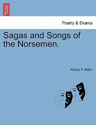 Sagas and Songs of the Norsemen. by Major, Albany F.