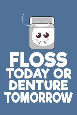 Floss Today or Denture Tomorrow by Publishing, Windstone