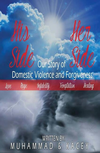 His Side Her Side: Our Story of Domestic Violence and Forgiveness by Alston, Kacey
