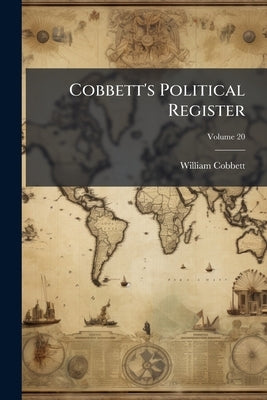 Cobbett's Political Register; Volume 20 by Cobbett, William