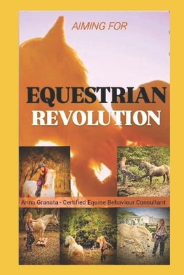 Equestrian Revolution: Aiming for a better horse world. by Granata Cebc, Anna