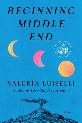 Beginning Middle End by Luiselli, Valeria
