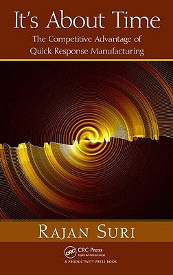 It's about Time: The Competitive Advantage of Quick Response Manufacturing [With CDROM] by Suri, Rajan