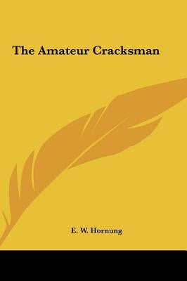 The Amateur Cracksman by Hornung, E. W.