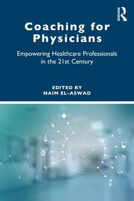 Coaching for Physicians: Empowering Healthcare Professionals in the 21st Century by El-Aswad, Naim