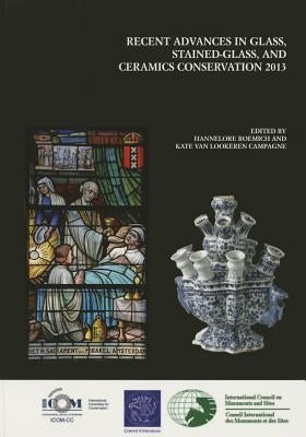 Recent Advances in Glass, Stained-Glass and Ceramic Conservation 2013 by Roemich, H.