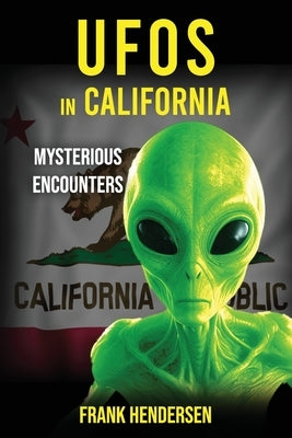 UFOs in California: Mysterious Encounters by Hendersen, Frank
