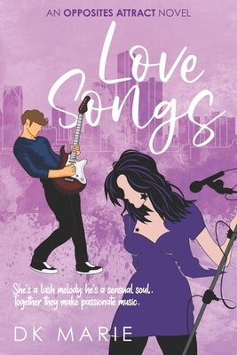 Love Songs: An Opposites Attract romance by Marie, Dk