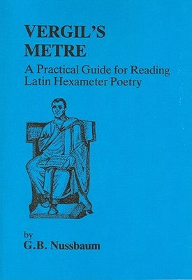 Virgil's Metre: A Practical Guide to Reading Latin Hexameter Poetry by Nussbaum, G.