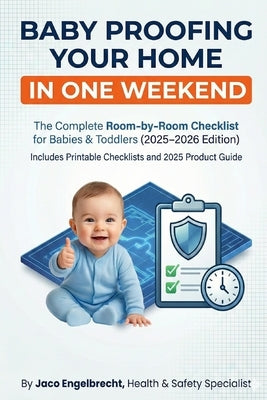BabyProofing Your Home in One Weekend: The Complete Room-by-Room Checklist for Babies & Toddlers by Engelbrecht, Jaco