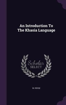 An Introduction To The Khasia Language by Pryse, W.