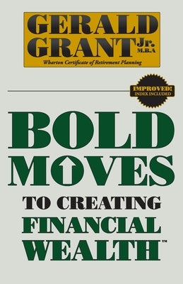 Bold Moves to Creating Financial Wealth by Grant, Gerald C.