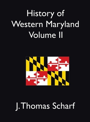 History of Western Maryland Vol. II by Scharf, J. Thomas