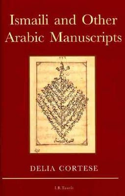 Ismaili and Other Arabic Manuscripts by Cortese, Delia