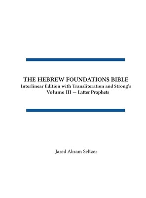 The Hebrew Foundations Bible: Interlinear Edition with Transliteration and Strong's by Seltzer, Jared A.